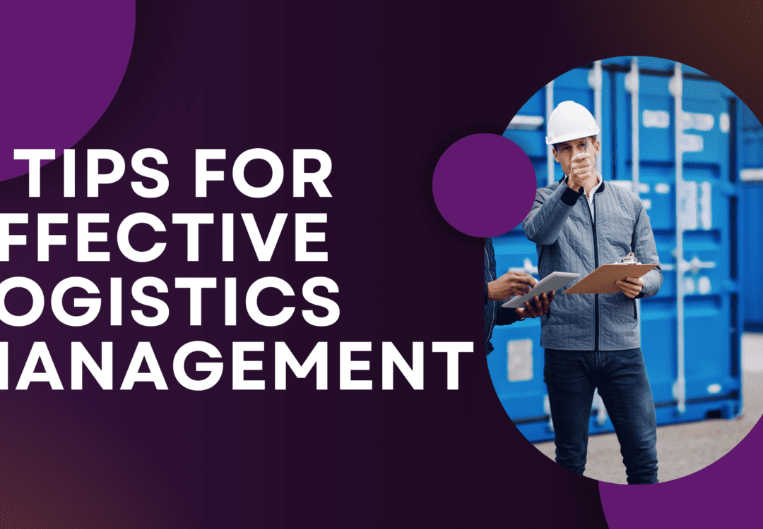 6 Tips For Effective Logistics Management